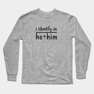 I Identify As He Him Long Sleeve T-Shirt